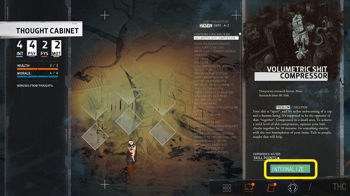 Go to the Thought Cabinet, select Volumetric Shit Compressor from the list on the left and then click Internalize - Disco Elysium: How to pull down hanged body? - FAQ - Disco Elysium Guide
