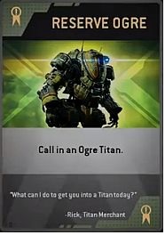 Name: Reserve Ogre - Burn Cards - Titanfall - Game Guide and Walkthrough
